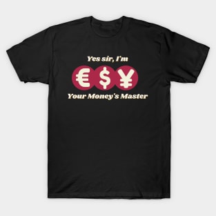 Yes sir, I'm your money's master bossy design with different red currencies T-Shirt